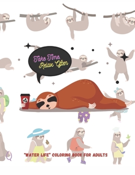 Take Time, Relax Often: "WATER LIFE" Coloring Book for Adults, Large 8.5"x11", Brain Experiences Relief, Lower Stress Level, Negative Thoughts Expelled, Achieve Mindfulness