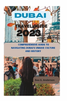 Paperback Dubai Travel Guide 2023: A Comprehensive Guide to Navigating Dubai's Unique Culture and History Book