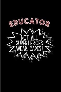 Educator Not All Superheroes Wear Capes!: Education And Society Undated Planner | Weekly & Monthly No Year Pocket Calendar | Medium 6x9 Softcover | For Health & Education Classroom Management Fans