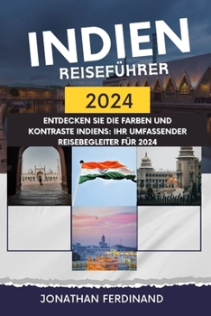 Paperback Indien Reiseführer 2024: Entdecken Sie die Farben und Kontraste Indiens: Ihr umfassender Reisebegleiter für 2024 [German] Book