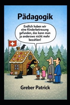 Pädagogik - Das Märchen von der familienfreundlichen Schweiz: Hohe Betreuungskosten und ihre Folgen (German Edition)