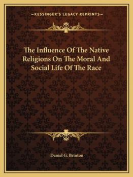 The Influence Of The Native Religions On The Moral And Social Life Of The Race