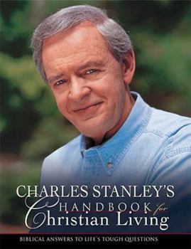 Hardcover Charles Stanley's Handbook for Christian Living: Biblical Answers to Life's Tough Questions Book