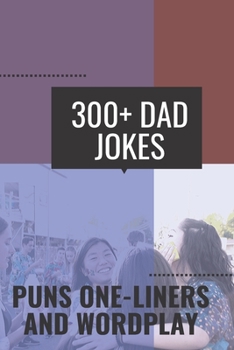 Paperback 300+ Dad Jokes Puns One-Liners and Wordplay: Terribly Good Dad Jokes Book