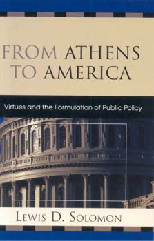 Hardcover From Athens to America: Virtues and the Formulation of Public Policy Book