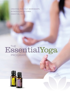 Paperback The EssentialYoga Program: Creating Monthly Workshops Introducing doTERRA Essential Oils Book