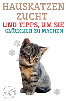 Paperback Hauskatzenzucht und Tipps, um sie Glücklich zu Machen [German] Book
