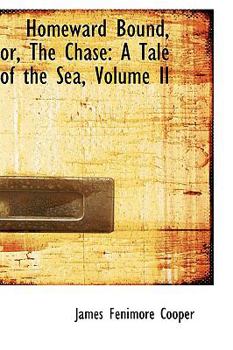 Homeward Bound, or, the Chase : A Tale of the Sea, Volume II