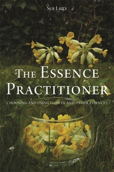 Paperback The Essence Practitioner: Choosing and Using Flower and Other Essences Book