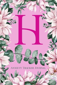 Paperback H Anxiety Tracker Journal: Monogram H - Track triggers of anxiety episodes - Monitor 50 events with 2 pages each - Convenient 6" x 9" carry size Book