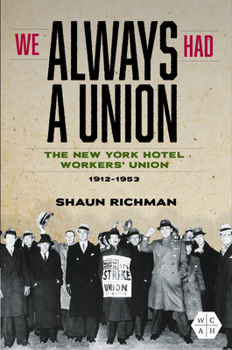 We Always Had a Union: The New York Hotel Workers’ Union, 1912-1953 (Working Class in American History)