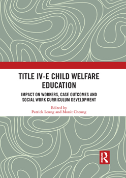 Paperback Title IV-E Child Welfare Education: Impact on Workers, Case Outcomes and Social Work Curriculum Development Book