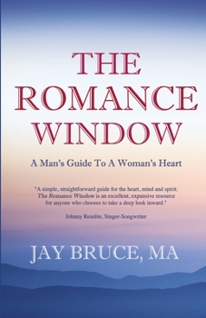 Paperback The Romance Window: A Man's Guide to a Woman's Heart Book