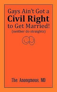 Paperback Gays Ain't Got a Civil Right to Get Married! (Neither Do Straights) Book