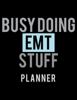 Paperback Busy Doing EMT Stuff Planner: 2020 Weekly Planner Journal -Notebook- For Weekly Goal Gift for the EMT Book