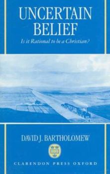 Hardcover Uncertain Belief: Is It Rational to Be a Christian? Book