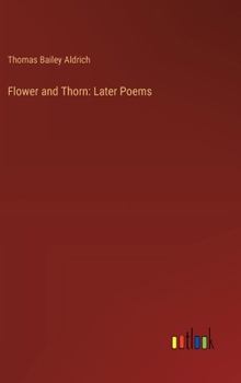 Flower and Thorn: Later Poems