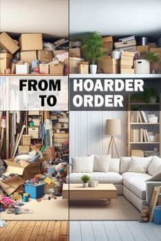 Paperback From Hoarder to Order: Decluttering Your Mind and Environment. From Disorder to Order Book