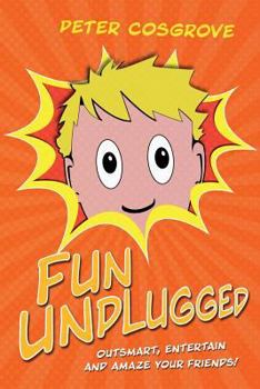 Paperback Fun Unplugged: Outsmart, Entertain and Amaze Your Friends! Book