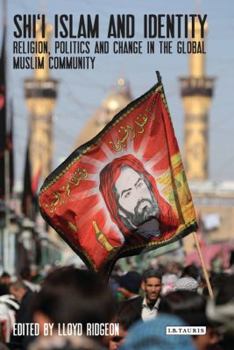 Hardcover Shi'i Islam and Identity: Religion, Politics and Change in the Global Muslim Community Book