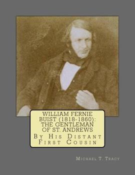 Paperback William Fernie Buist (1818-1860): The Gentleman of St. Andrews: By His Distant First Cousin Book