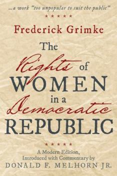 Hardcover The Rights of Women in a Democratic Republic: A Modern Edition, Introduced with Commentary by Donald F. Melhorn Jr. Book