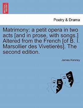 Paperback Matrimony: A Petit Opera in Two Acts [and in Prose, with Songs.] Altered from the French [of B. I. Marsollier Des Vivetierès]. th Book
