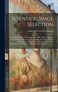 Hardcover Scientific Space Selection: A Text Book For Use In Conjunction With Auditors' Reports And Publishers' Statements Made Under The Rules Of The Audit Book