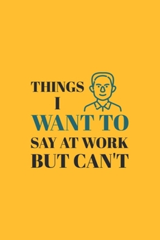 Paperback Things I Want To Say at Work But Can't: Blank lined journal Book