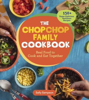 Paperback The Chopchop Family Cookbook: Real Food to Cook and Eat Together; 150+ Super-Delicious, Nutritious Recipes Book