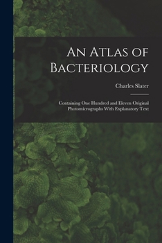 Paperback An Atlas of Bacteriology: Containing One Hundred and Eleven Original Photomicrographs With Explanatory Text Book