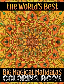 The World's Best Big Magical Mandalas Coloring Book: A Stress Management Coloring Book for adults: Beautiful Mandalas For Serenity & Stress-Relief 100 Mandalas ... Relaxation An Adult Coloring Book