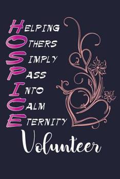 Paperback Helping Others Simply Pass Into Calm Eternity Volunteer: Hospice Volunteer Lined Journal Book