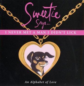 Hardcover Sweetie Says I Never Met a Man I Didn't Lick: An Alphabet of Love Book
