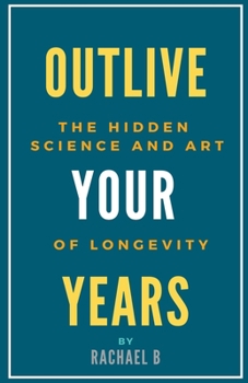 Paperback Outlive Your Years: The Hidden Science and Art of Longevity Book