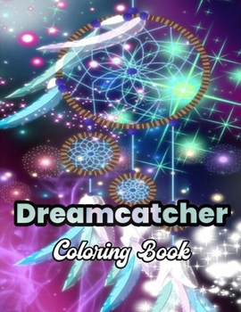 Paperback Dreamcatcher Coloring Book: An Adult Coloring Book Section 3, 50 awesome coloring pages to relieve stress and relax Featuring Fun Dreamcatcher Des Book