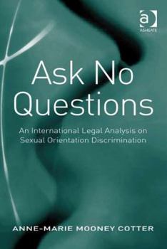 Hardcover Ask No Questions: An International Legal Analysis on Sexual Orientation Discrimination Book