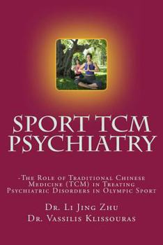 Paperback Sport Psychiatry - Sport TCM Psychiatry: -The Role of Traditional Chinese Medicine (TCM) in Treating Psychiatric Disorders in Olympic Sport Book