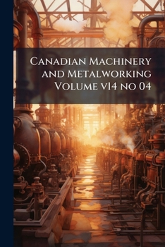 Paperback Canadian Machinery and Metalworking Volume v14 no 04 Book
