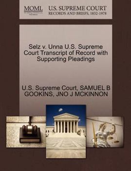 Paperback Selz V. Unna U.S. Supreme Court Transcript of Record with Supporting Pleadings Book