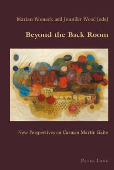 Beyond the Back Room: New Perspectives on Carmen Martín Gaite
