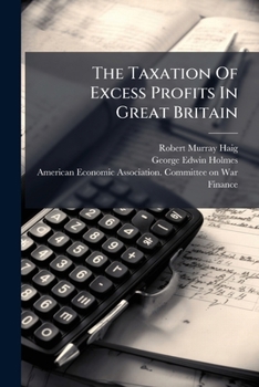The Taxation of Excess Profits in Great Britain: A Study of the British Excess Profits Duty in Relation to the Problem of Excess Profits Taxation in the United States