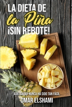 Paperback La Dieta de la Piña ¡Sin Rebote!: Adelgazar nunca ha sido tan fácil y saludable [Spanish] Book