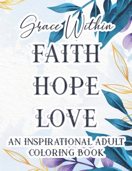 Paperback Grace Within Faith Hope Love Inspirational Coloring Book: Bible Verse Coloring Book For Stress Relief and Relaxation, Color Floral Designs with Faith- Book