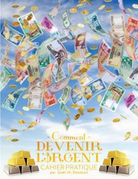 Paperback COMMENT DEVENIR L'ARGENT CAHIER PRATIQUE AVANCÉ - Advanced Money Workbook French [French] Book