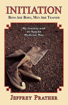 Paperback Initiation: Boys Are Born, Men Are Trained: My Journey with an Apache Medicine Man Book