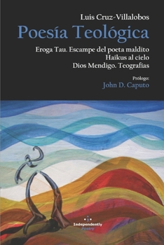 Paperback Poesía Teológica: Eroga Tau: Escampe del poeta maldito; Haikus al Cielo; Dios Mendigo: Teografías [Spanish] Book