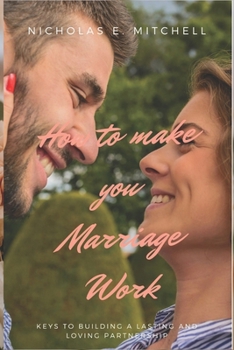 Paperback How to Make your Marriage Work: Keys to Building a Lasting and Loving Partnership [Large Print] Book