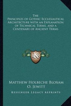 The Principles of Gothic Ecclesiastical Architecture: Elucidated by Question and Answer