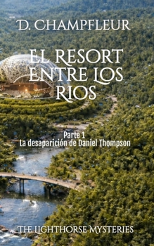 El Resort Entre los Ríos: Parte 1: La Desaparición de Daniel Thompson (The Lighthorse Mysteries) (Spanish Edition)